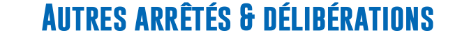 Autres arrêtés & délibérations