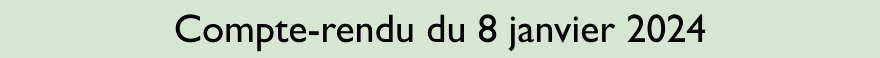 Compte-rendu du 8 janvier 2024
