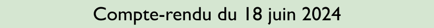 Compte-rendu du 18 juin 2024